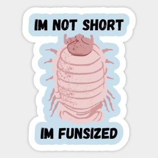 Pink Isopod Im not Short Sticker